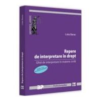 Repere de interpretare in drept. Ghid de interpretare in materie civila. Editia a II-a, revazuta si adaugita - Lidia Barac