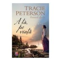 A ta, pe viata - Tracie Peterson