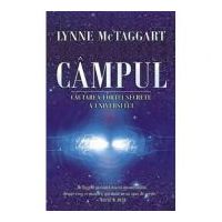 CAMPUL - Cautarea fortei secrete a Universului (Lynne McTaggart)