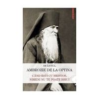 Cand esti cu Hristos, nimeni nu te poate birui - Sfantul Ambrozie de la Optina
