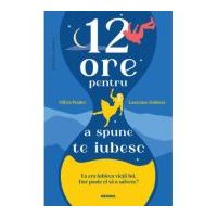 12 ore pentru a spune te iubesc - Olivia Poulet, Laurence Dobiesz