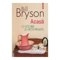 Acasa. O istorie a vietii private (editia 2023) - Bill Bryson