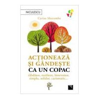 Actioneaza si gandeste ca un copac. Rabdator, rezilient, binevoitor, simplu, solidar, carismatic... - Carine Marcombe