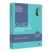 Ghid de cercetare a cauzelor de incendii. Aspecte teoretice si practice. Editia a III-a revizuita - Sorin Calota