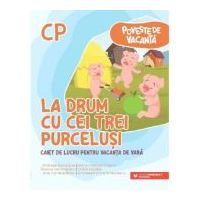 La drum cu Cei trei purcelusi. Caiet de lucru pentru vacanta de vara, clasa pregatitoare - Andreea-Elena Ene