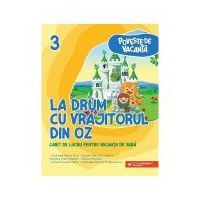 La drum cu Vrajitorul din Oz. Caiet de lucru pentru vacanta de vara, clasa a 3-a - Andreea-Elena Ene