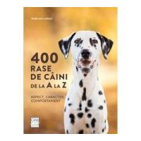 400 rase de caini de la A la Z. Aspect, caracter, comportament - Gabriele Lehari
