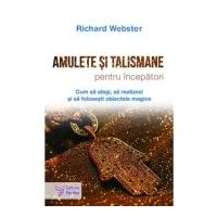 Amulete si talismane pentru incepatori - Richard Webster