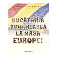 Bucataria romaneasca la masa Europei - Maria Cristea Soimu
