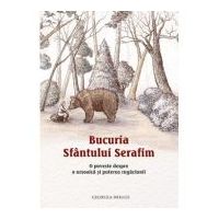 Bucuria Sfantului Serafim. O poveste despre o ursoaica si puterea rugaciunii - Georgia Briggs