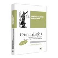 Criminalistica. Elemente metodologice de investigare a infractiunilor. Editia a 2-a, revazuta si adaugita - Adrian Cristian Moise, Emilian Stancu