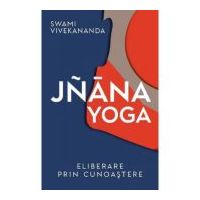 Jnana yoga. Eliberare prin cunoastere - Vivekananda Swami