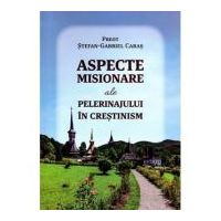 Aspecte misionare ale pelerinajului in crestinism - Stefan-Gabriel Caras