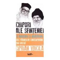 Chipuri ale sfinteniei. 12 biografii si invataturi ale parintilor contemporani din Grecia - Ciprian Voicila