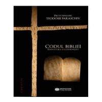 Codul Bibliei. Semnatura lui Dumnezeu - Protosinghel Teodosie Paraschiv