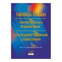 Constitutia Romaniei. Conventia Europeana a Drepturilor Omului. Carta Drepturilor Fundamentale a Uniunii Europene