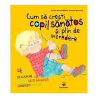 Cum sa cresti copil sanatos si plin de incredere - Jennifer Moore-Mallinos