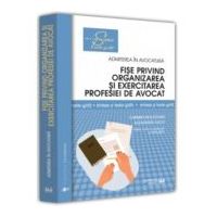 Fise privind organizarea si exercitarea profesiei de avocat. Sinteze si teste-grila. Editia a III-a, revazuta si adaugita - Carmen Moldovan, Alexandru