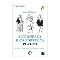 Actioneaza si gandeste ca PLATON. Intelept, ganditor, filozof, drept, curajos - Nathanael Masselot