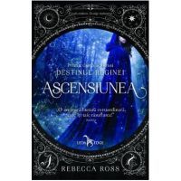 Ascensiunea. Prima carte a seriei Destinul Reginei - Rebecca Ross