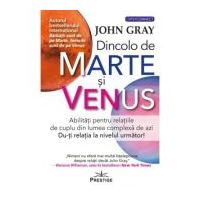 Dincolo de Marte si Venus. Abilitati pentru relatiile de cuplu din lumea complexa de azi. Du-ti relatia la nivelul urmator! - John Gray