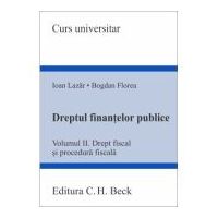 Dreptul finantelor publice. Volumul 2. Drept fiscal si procedura fiscala - Ioan Lazar, Bogdan Florea