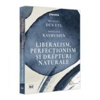 Liberalism, perfectionism si drepturi naturale - Douglas J. Den Uyl, Douglas B. Rasmussen