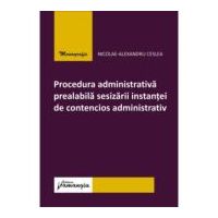 Procedura administrativa prealabila sesizarii instantei de contencios administrativ - Nicolae-Alexandru Ceslea