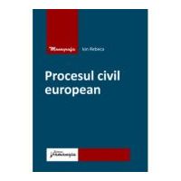 Procesul civil european - Ion Rebeca