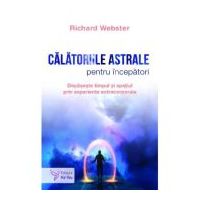 Calatoriile astrale pentru incepatori - Richard Webster