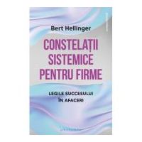 Constelatii sistemice pentru firme. Legile succesului in afaceri - Bert Hellinger