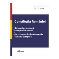 Constitutia Romaniei, Conventia europeana a drepturilor omului, Carta drepturilor fundamentale a Uniunii Europene. Editia 2023