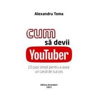 Cum sa devii YouTuber - Alexandru Toma