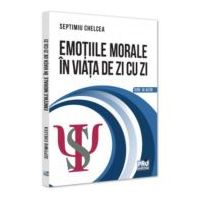 Emotiile morale in viata de zi cu zi - Septimiu Chelcea