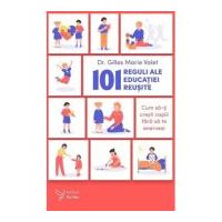 101 reguli ale educatiei reusite - Dr. Gilles Marie Valet