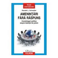 Amenintari fara raspuns. Constrangeri politice asupra balantei de putere - Randall L. Schweller
