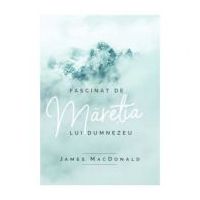 Fascinat de maretia lui Dumnezeu - James MacDonald