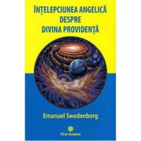 Intelepciunea angelica despre divina providenta - Emanuel Swedenborg