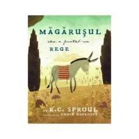 Magarusul care a purtat un Rege - R. C. Sproul