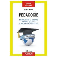 Pedagogie. Provocari si dileme privind scoala si profesia didactica - Emil Paun