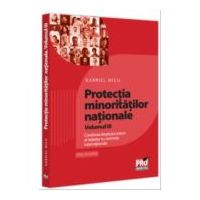 Protectia minoritatilor nationale. Volumul 3. Corelarea dreptului intern al statelor cu normele internationale - Gabriel Micu