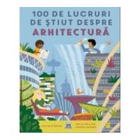 100 de lucruri de stiut despre arhitectura - Louise O'Brien