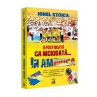 A fost odata ca niciodata… in America - Ionel Stoica