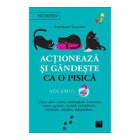 Actioneaza si gandeste ca o pisica - Volumul 2. Liber, calm, curios, contemplativ, increzator, tenace, generos, sociabil, neimblanzit, carismatic, man