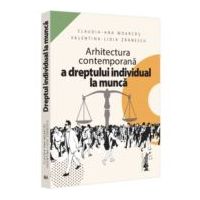 Arhitectura contemporana a dreptului individual la munca - Claudia-Ana Moarcas, Valentina Lidia Lupu (Zarnescu)