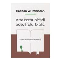 Arta comunicarii adevarului biblic - Haddon W. Robinson