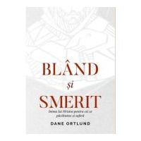 Bland si smerit. Inima lui Cristos pentru cei ce pacatuiesc si sufera - Dane Ortlund