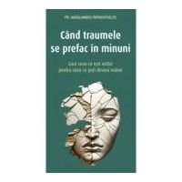 Cand traumele se prefac in minuni - Haralambos Papadopoulos