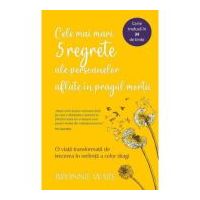 Cele mai mari 5 regrete ale persoanelor aflate in pragul mortii - Bronnie Ware