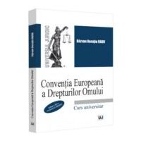 Conventia Europeana a Drepturilor Omului. Curs universitar. Editia a 3-a, revazuta si adaugita - Razvan Horatiu Radu